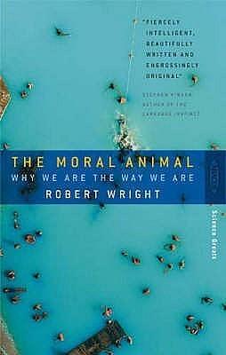 The Moral Animal: Why We Are the Way We Are by Robert Wright, Robert Wright