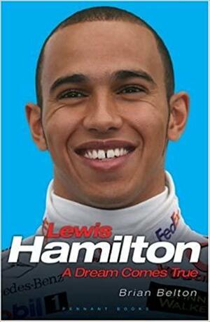 Lewis Hamilton: A Dream Comes True by Brian Belton