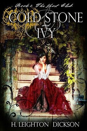 Cold Stone and Ivy: The Ghost Club by H. Leighton Dickson