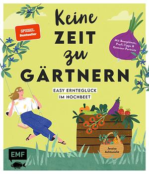 Keine Zeit zu gärtnern - Easy Ernteglück im Hochbeet by 