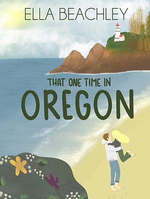 That One Time in Oregon by Ella Beachley