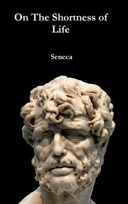 On The Shortness of Life by Lucius Annaeus Seneca