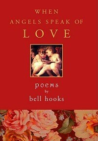 When Angels Speak of Love by bell hooks
