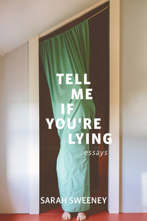 Tell Me If You're Lying by Sarah Sweeney