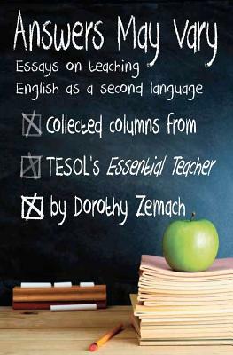 Answers May Vary: Essays on Teaching English as a Second Language by Dorothy Zemach