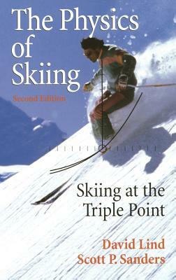 The Physics of Skiing: Skiing at the Triple Point by Scott P. Sanders, David A. Lind