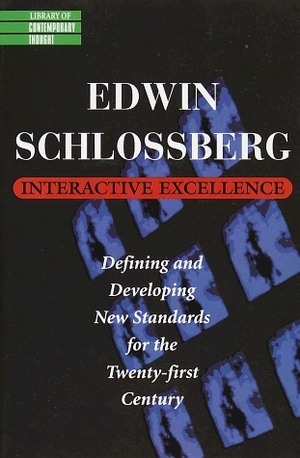 Interactive Excellence: Defining and Developing New Standards for the 21st Century (Library of Contemporary Thought) by Edwin Schlossberg