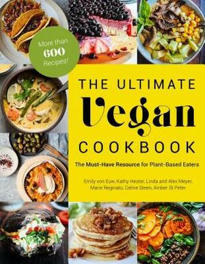 The Ultimate Vegan Cookbook: The Must-Have Resource for Plant-Based Eaters by Linda Meyer, Amber St. Peter, Marie Reginato, Celine Steen, Kathy Hester, Emily von Euw, Alex Meyer