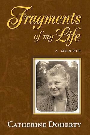 Fragments of My Life by Catherine de Hueck Doherty
