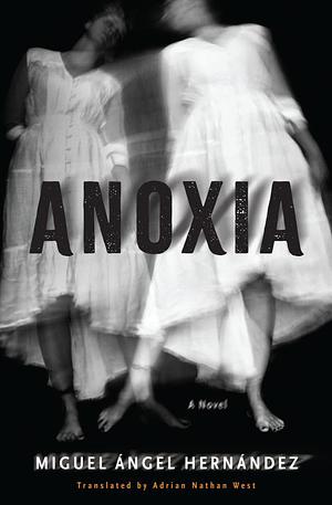 Anoxia: A Novel by Miguel Ángel Hernández