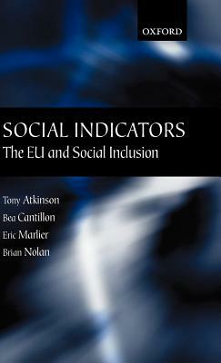 Social Indicators: The Eu and Social Inclusion by Tony Atkinson, Bea Cantillon, Eric Marlier