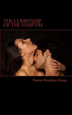 The Courtship of the Vampyre by Tammy Dennings Maggy