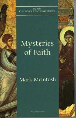 Mysteries Of Faith (The New Church's Teaching Series, V. 8) by Mark McIntosh