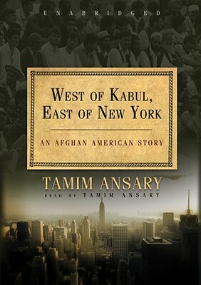 West of Kabul, East of New York: An Afghan American History by 