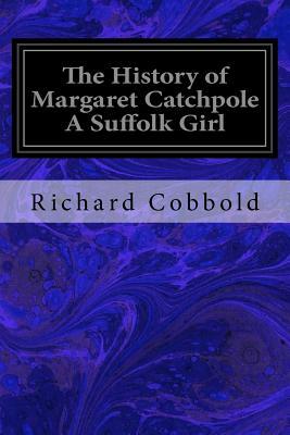 The History of Margaret Catchpole A Suffolk Girl by Richard Cobbold