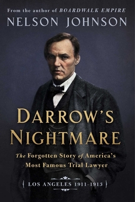 Darrow's Nightmare: The Forgotten Story of America's Most Famous Trial Lawyer by Nelson Johnson