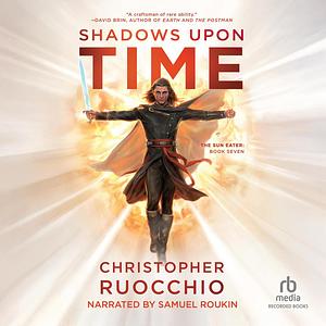 Shadows Upon Time by Christopher Ruocchio