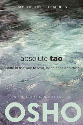 Absolute Tao: Subtle Is the Way to Love, Happiness and Truth by Osho