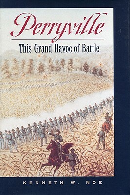 Perryville: This Grand Havoc of Battle by Kenneth W. Noe