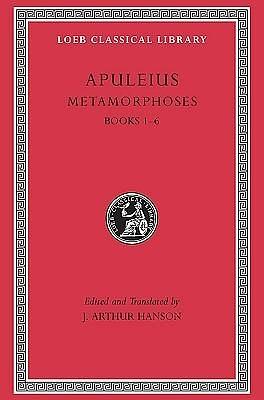 Metamorphoses (The Golden Ass), Vol 1 of 2: Books 1-6 by Apuleius, Apuleius, John Arthur Hanson