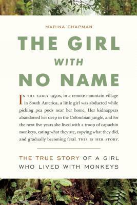 The Girl with No Name: The True Story of a Girl Who Lived with Monkeys by Marina Chapman