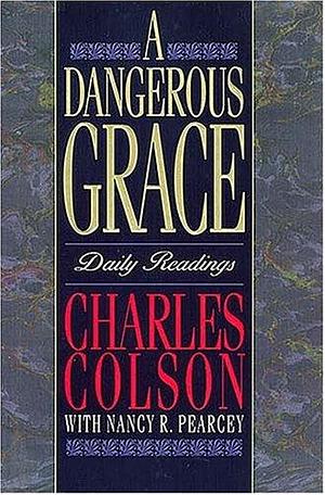 A dangerous grace : daily readings by Charles Colson