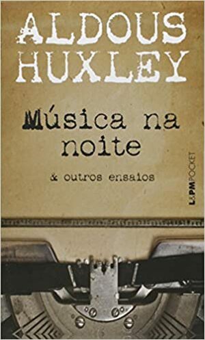 Música na Noite e Outros Ensaios by Rodrigo Breunig, Aldous Huxley