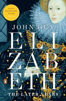Elizabeth: The Later Years by John Guy