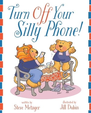 Turn Off Your Silly Phone! by Steve Metzger