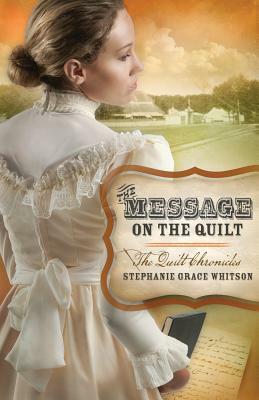 The Message on the Quilt by Stephanie Grace Whitson