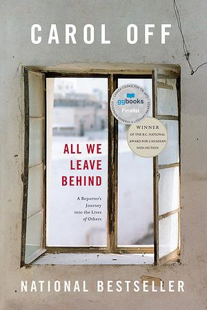 All We Leave Behind: A Reporter's Journey into the Lives of Others by Carol Off