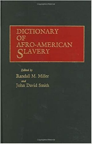 Dictionary of Afro-American Slavery by John David Smith, Randall M. Miller