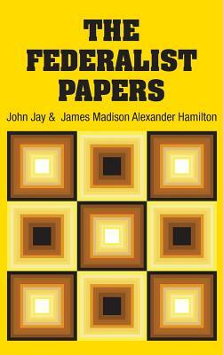 The Federalist Papers by John Jay, Alexander Hamilton, James Madison