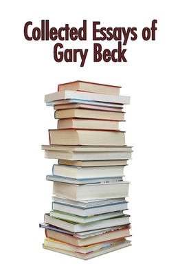 Collected Essays of Gary Beck by Gary Beck
