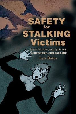 Safety for Stalking Victims: How to Save Your Privacy, Your Sanity, and Your Life by Linden Gross, Lyn Bates