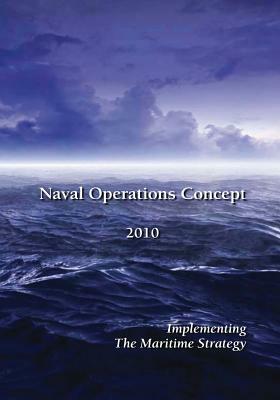 Naval Operations Concept 2010: Implementing the Maritime Strategy by Department Of the Navy, U. S. Marine Corps, U. S. Coast Guard