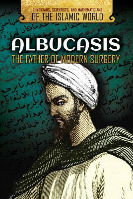 Albucasis: The Father of Modern Surgery by Bridget Lim, Fred Ramen