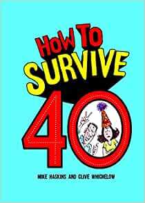 How to Survive 40 by Mike Haskins, Clive Whichelow