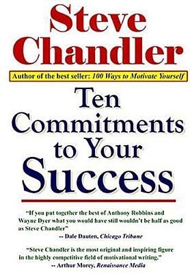 Ten Commitments to Your Success by Steve Chandler