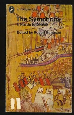 The Symphony, volume 1 : Haydn to Dvořák by Robert Simpson