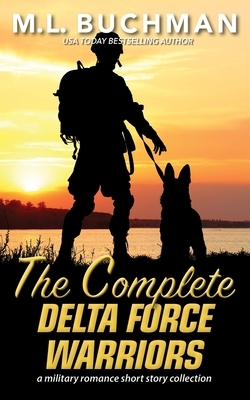 The Complete Delta Force Warriors: a Special Operations military romance story collection by M. L. Buchman