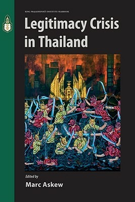 Legitimacy Crisis in Thailand by Marc Askew