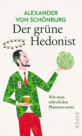 Der grüne Hedonist: Wie man stilvoll den Planeten rettet by Alexander von Schönburg