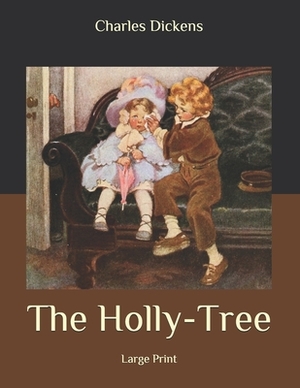 The Holly-Tree: Large Print by Charles Dickens