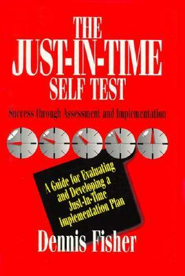 The Just-In-Time Self Test: Success Through Assessment and Implementation by Dennis Fisher