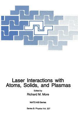 Laser Interactions with Atoms, Solids and Plasmas by 