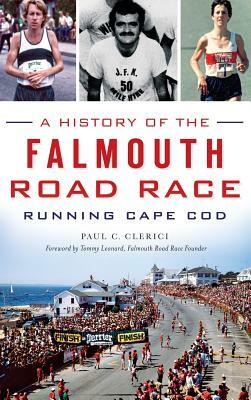 A History of the Falmouth Road Race: Running Cape Cod by Paul C. Clerici