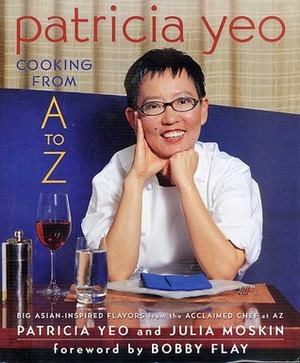 Patricia Yeo: Cooking from A to Z by Bobby Flay, Julia Moskin, Patricia Yeo