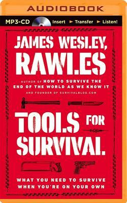 Tools for Survival: What You Need to Survive When You're on Your Own by James Wesley Rawles