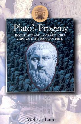 Plato's Progeny: How Plato and Socrates Still Captivate the Modern Mind by Melissa Lane